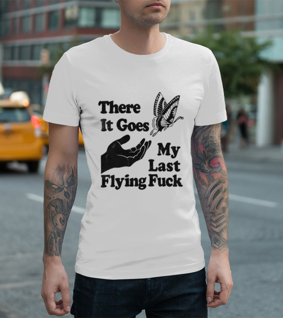 There It Goes My Last Flying Fuck Butterfly Hand Gesture T-Shirt