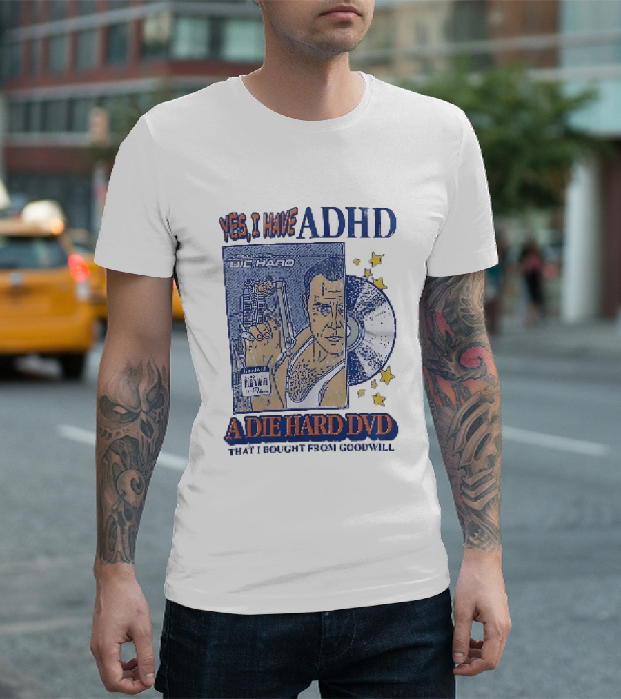 Yes I Have ADHD A Die Hard DVD From Goodwill Retro Humor T-Shirt