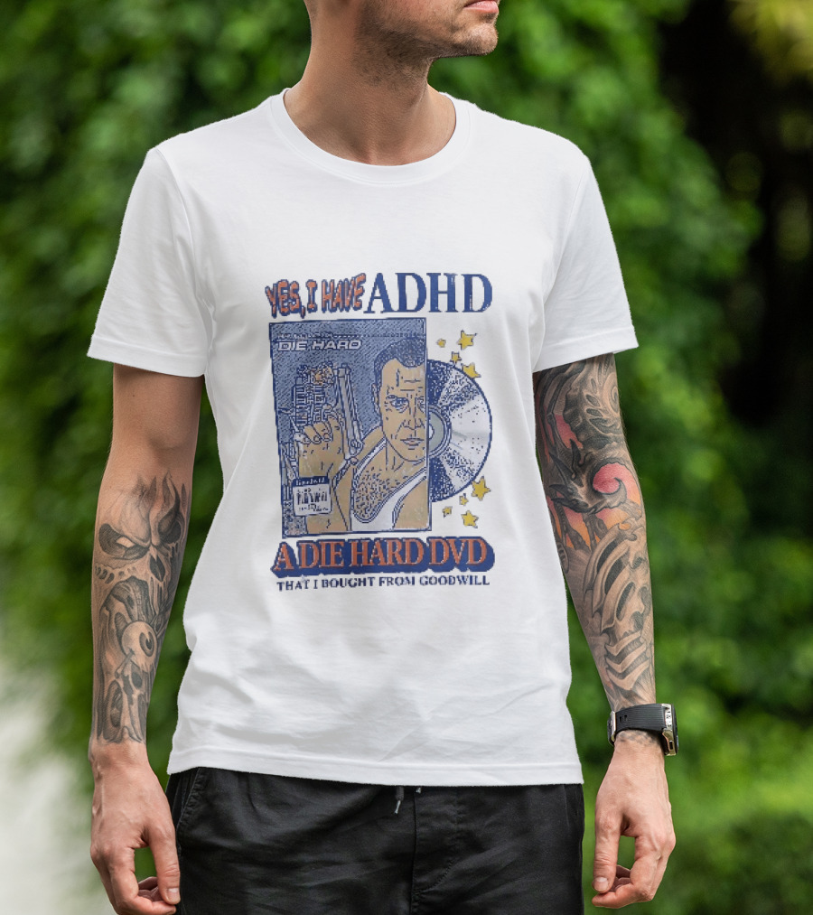 Yes I Have ADHD A Die Hard DVD From Goodwill Retro Humor T-Shirt