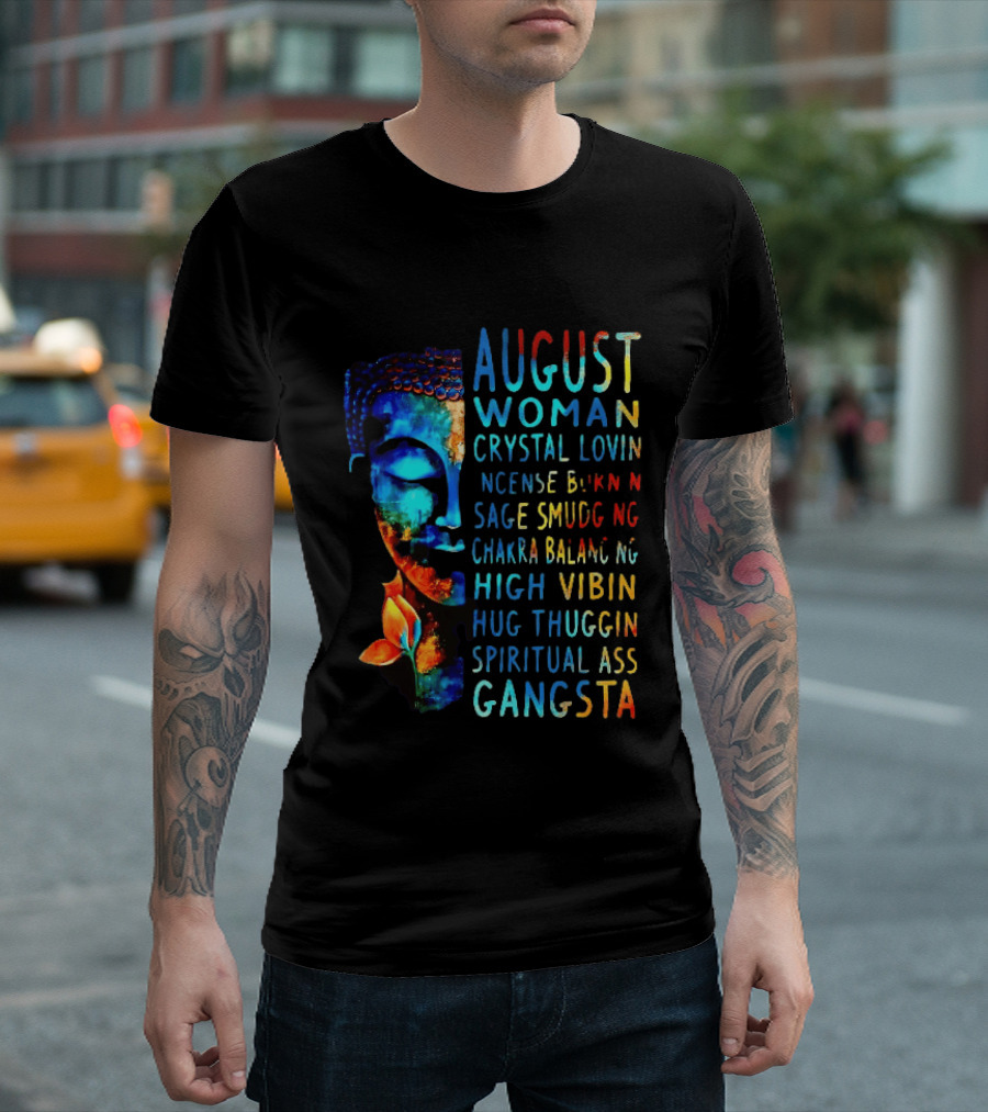 August Woman Crystal Lovin Incense Burnin Sage Smudging Chakra Balancing High Vibin Hug Thuggin Spiritual Ass Gangsta T-Shirt