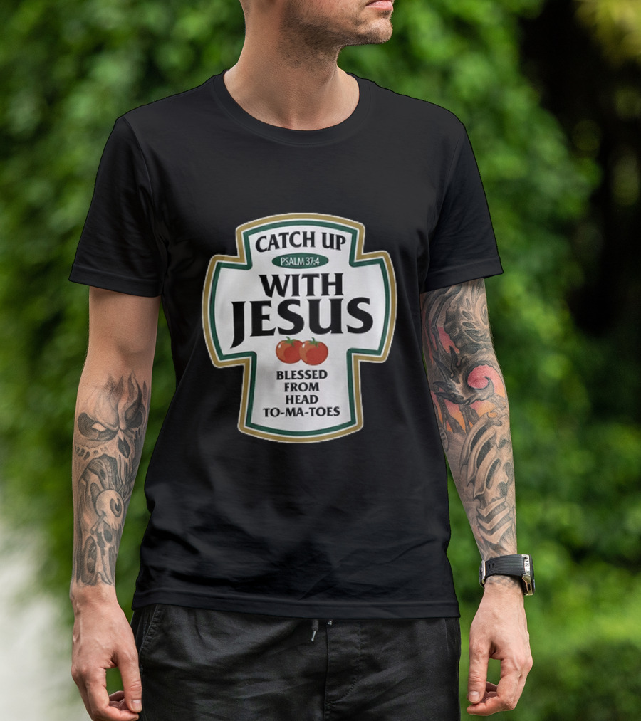 Catch Up With Jesus Psalm 37:4 Blessed From Head To Ma Toes T-Shirt
