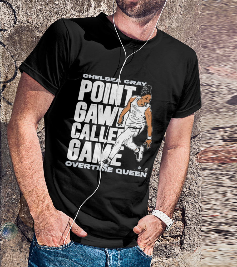 Chelsea Gray Point Gawd Called Game Overtime Queen Basketball Champion T-Shirt