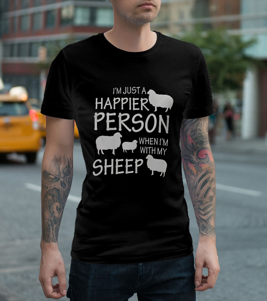 I'm Just A Happier Person When I'm With My Sheep T-Shirt