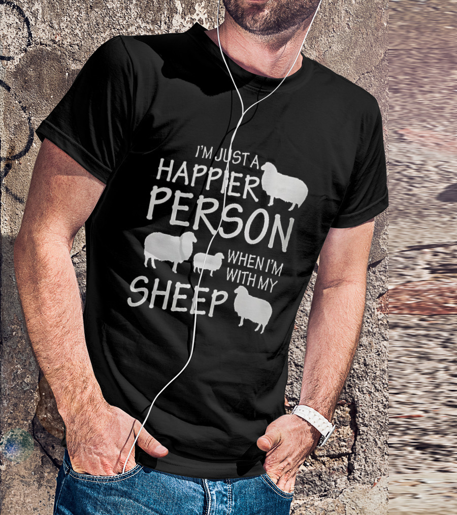 I'm Just A Happier Person When I'm With My Sheep T-Shirt