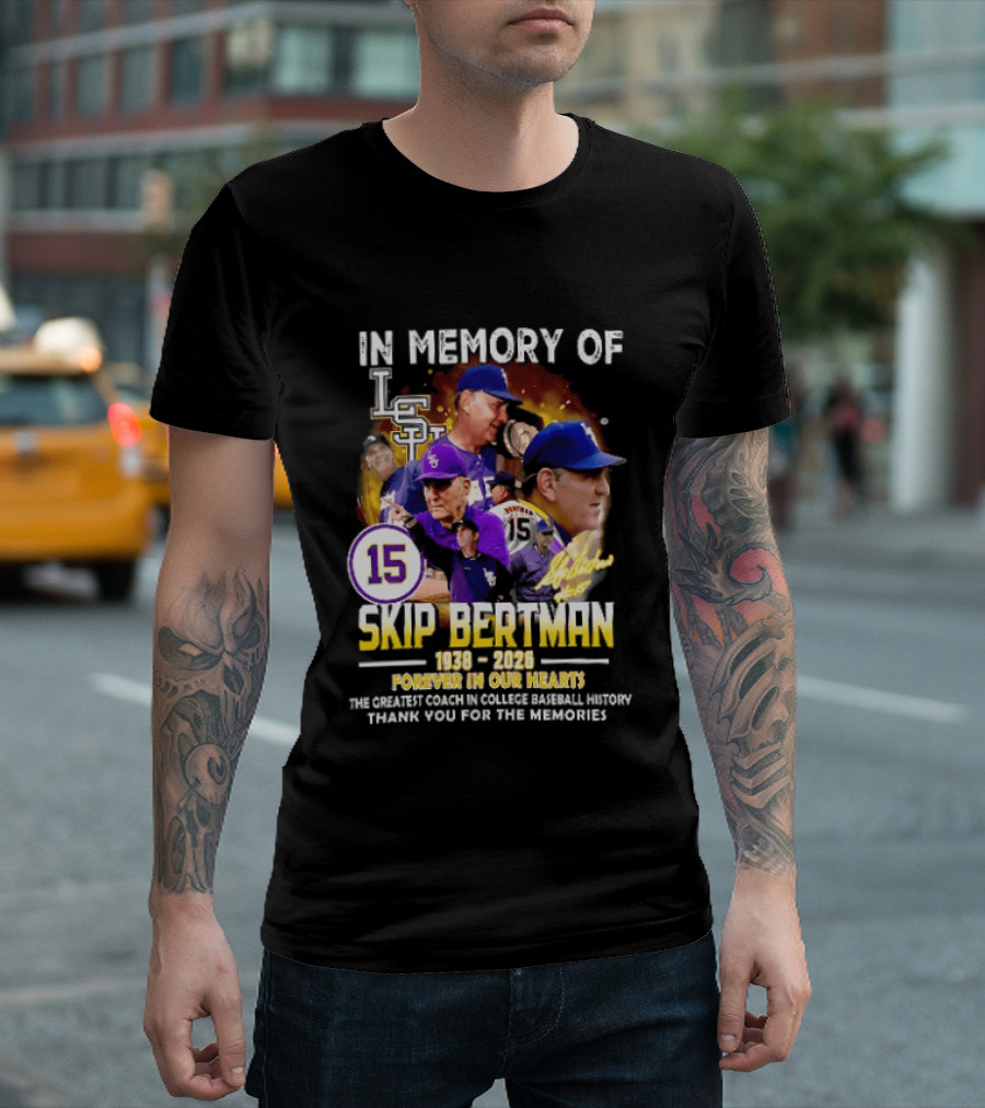 In Memory Of Skip Bertman LSU Baseball Coach Forever In Our Hearts 1938 2026 Thank You For The Memories T-Shirt