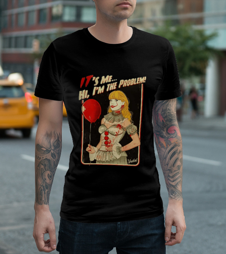 It's Me Hi I'm The Problem Taylor Pennywise IT Red Balloon T-Shirt