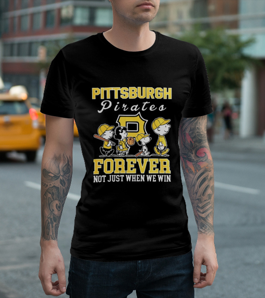 Pittsburgh Pirates Forever Not Just When We Win Peanuts Characters Baseball Team Loyalty T-Shirt