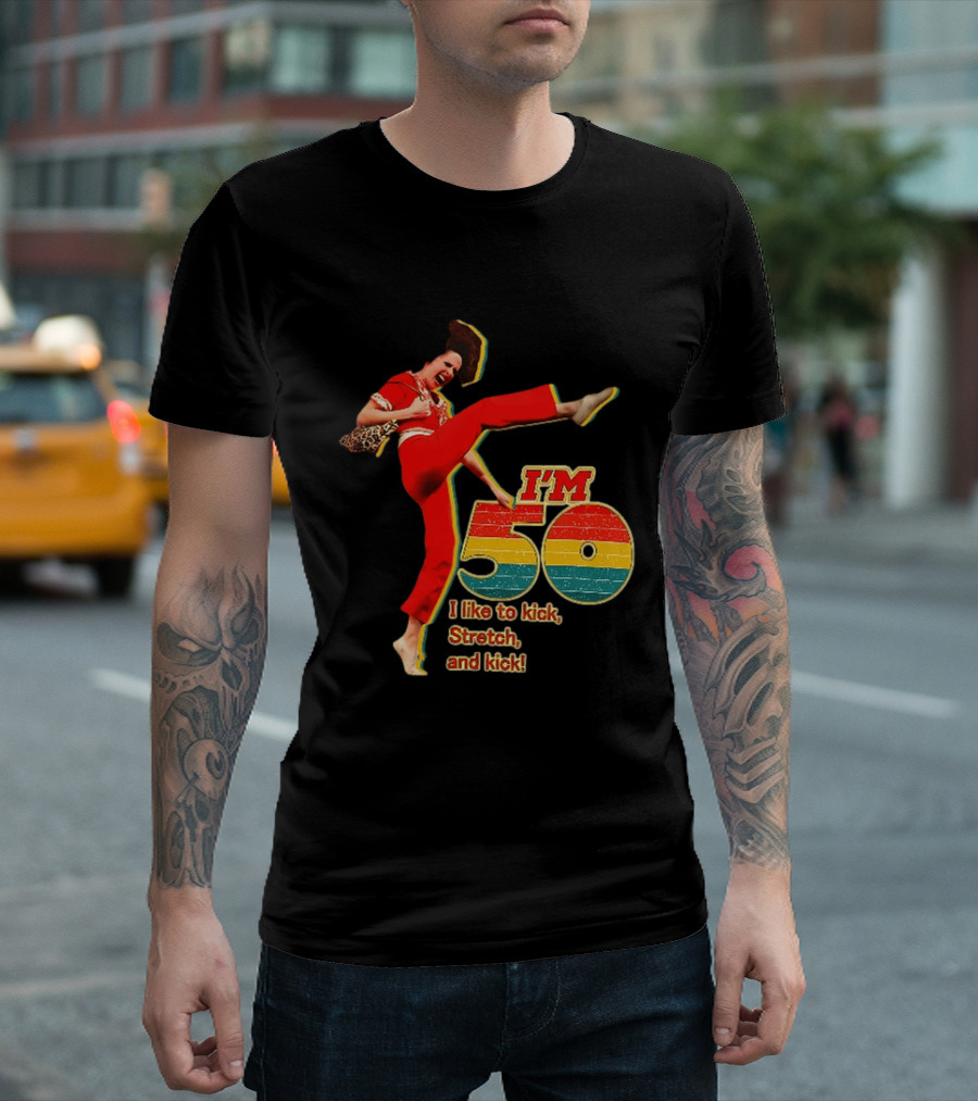 I'm 50 I Like To Kick Stretch And Kick Sally Omalley T-Shirt