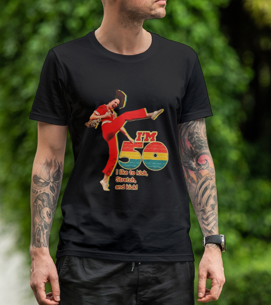 I'm 50 I Like To Kick Stretch And Kick Sally Omalley T-Shirt
