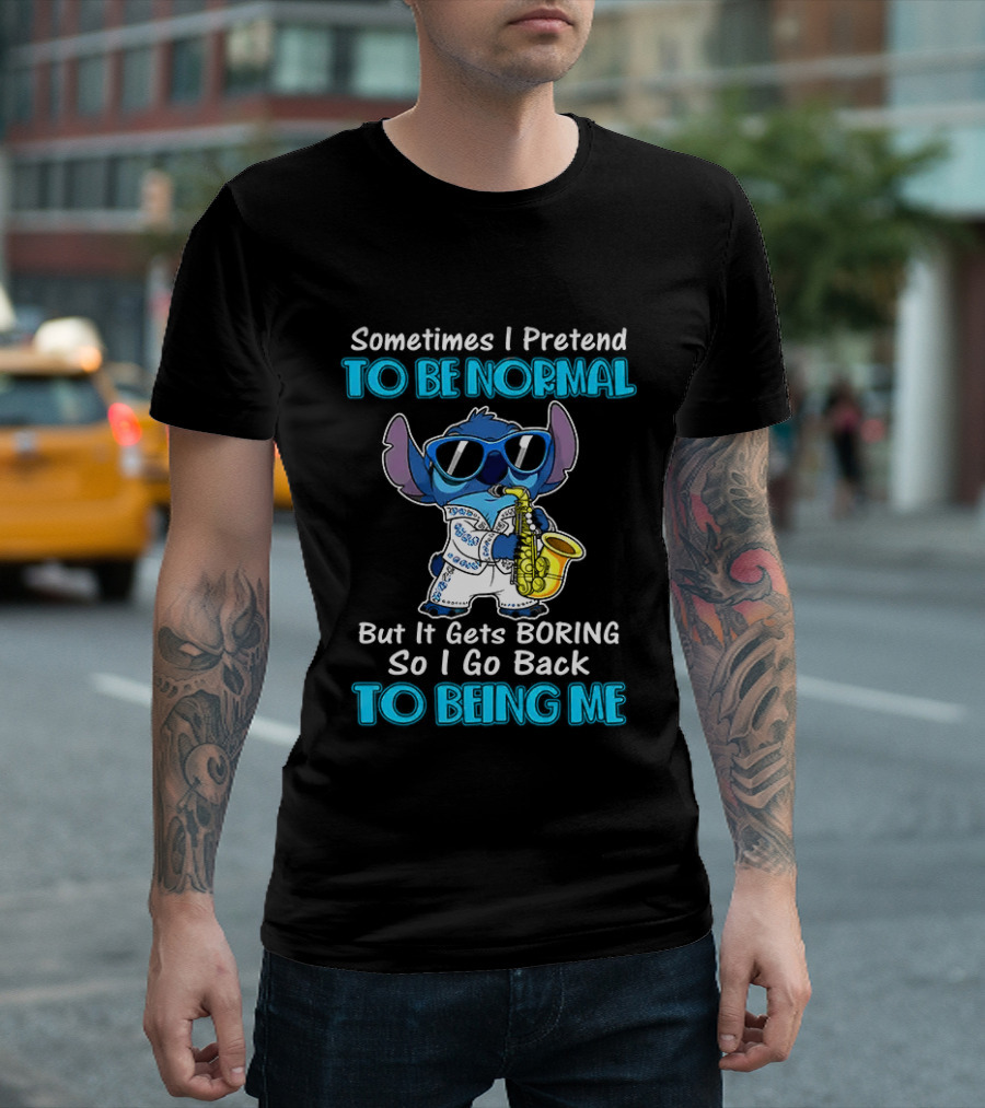 Sometimes I Pretend To Be Normal But It Gets Boring To Being Me Stitch Saxophone T-Shirt