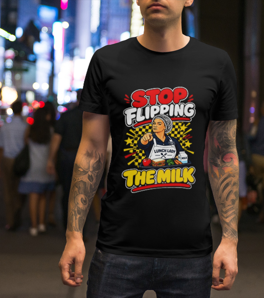 Stop Flipping The Milk Lunch Lady Cafeteria Worker Fun Kitchen Humor T-Shirt