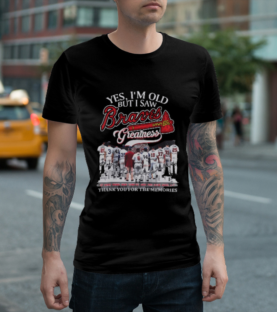 Yes I'm Old But I Saw Braves Greatness Thank You For The Memories Legendary Moments T-Shirt