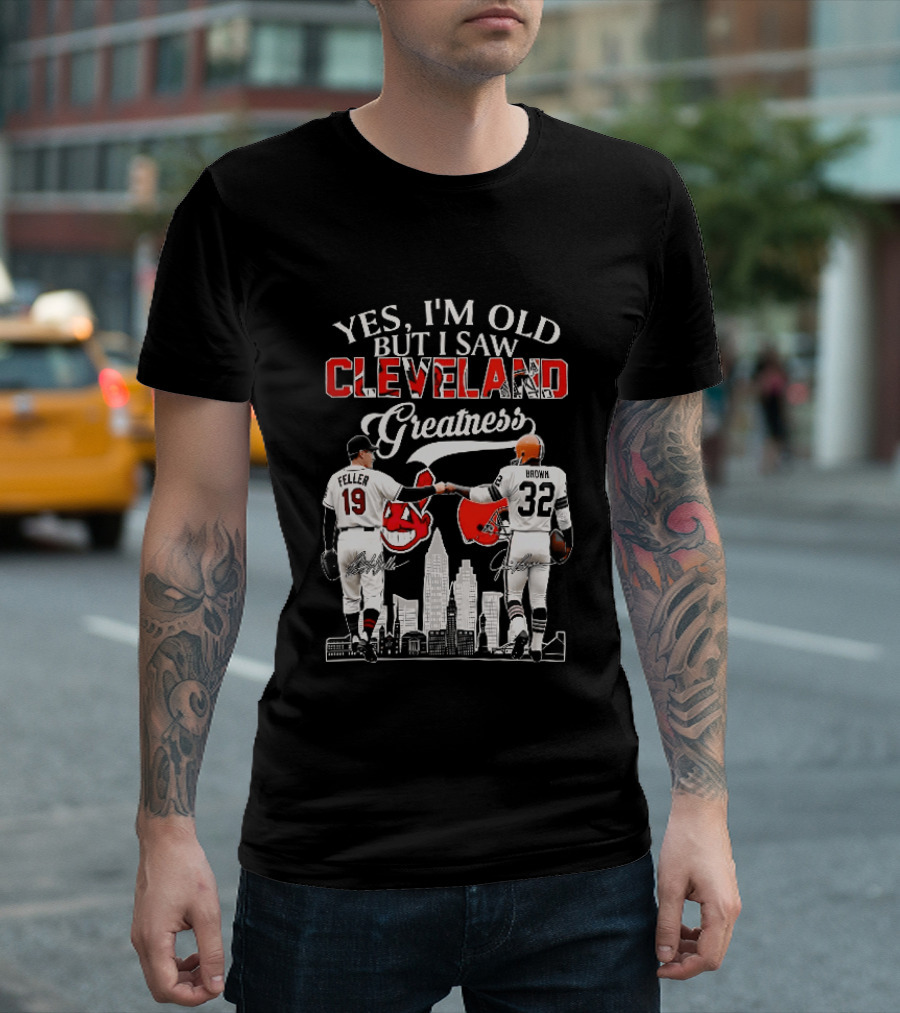 Yes I'm Old But I Saw Cleveland Greatness Bob Feller Jim Brown T-Shirt