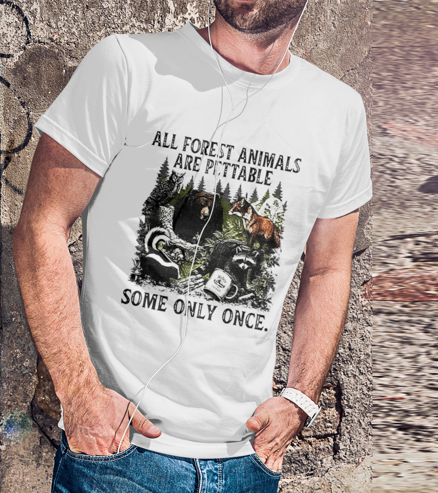 All Forest Animals Are Pettable Some Only Once Bear Raccoon Fox Skunk Nature Wildlife T-Shirt