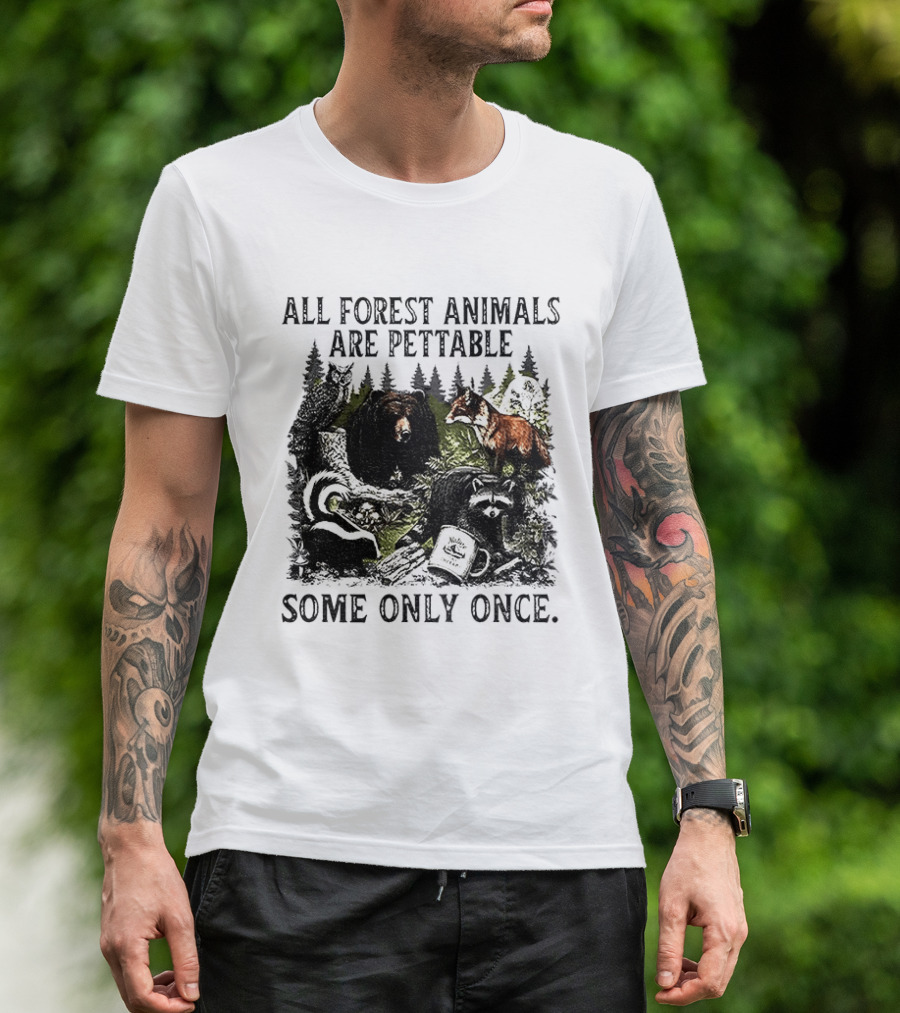 All Forest Animals Are Pettable Some Only Once Bear Raccoon Fox Skunk Nature Wildlife T-Shirt