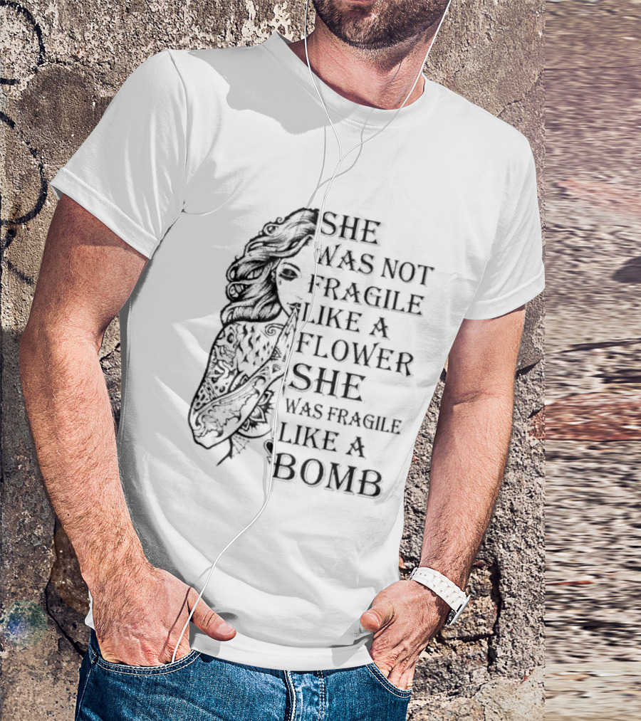 She Was Not Fragile Like A Flower She Was Fragile Like A Bomb Tattoo Girl T-Shirt