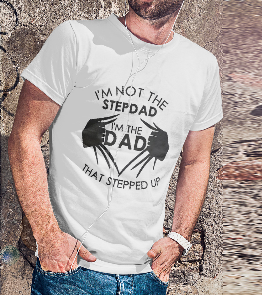 I'm Not The Stepdad I'm The Dad That Stepped Up Wolverine Claws T-Shirt