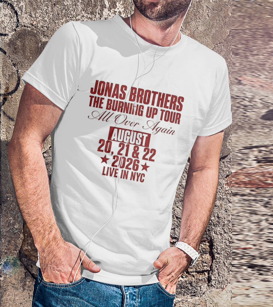 Jonas Brothers The Burning Up Tour All Over Again August 20 21 22 2026 Live In NYC T-Shirt
