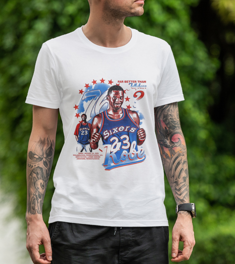 Philadelphia Sixers 23 Kobe Born August 23 1978 Far Better Than Jellybean T-Shirt