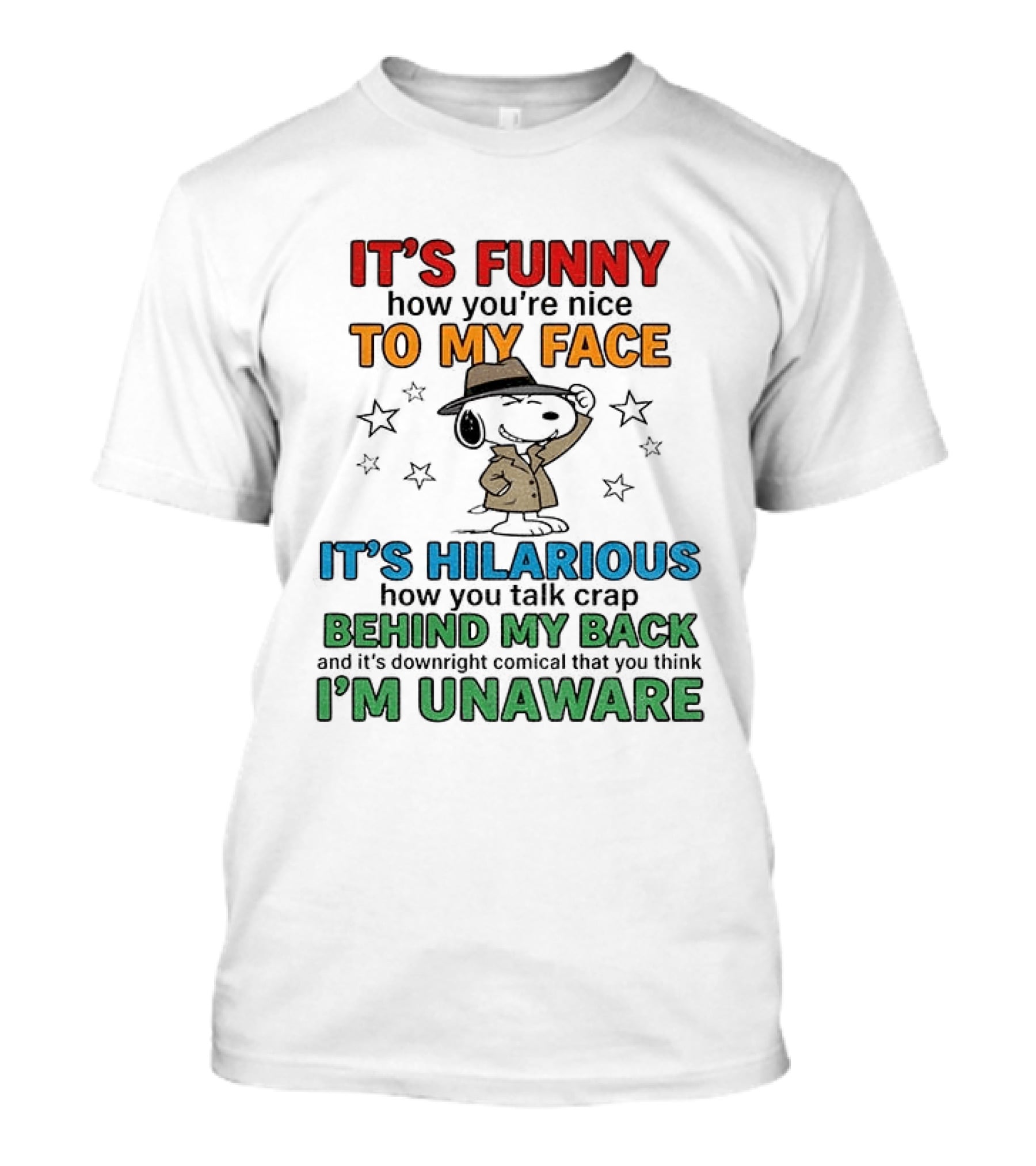It's Funny How You're Nice To My Face Hilarious Talk Behind My Back I'm Unaware Snoopy T-Shirt