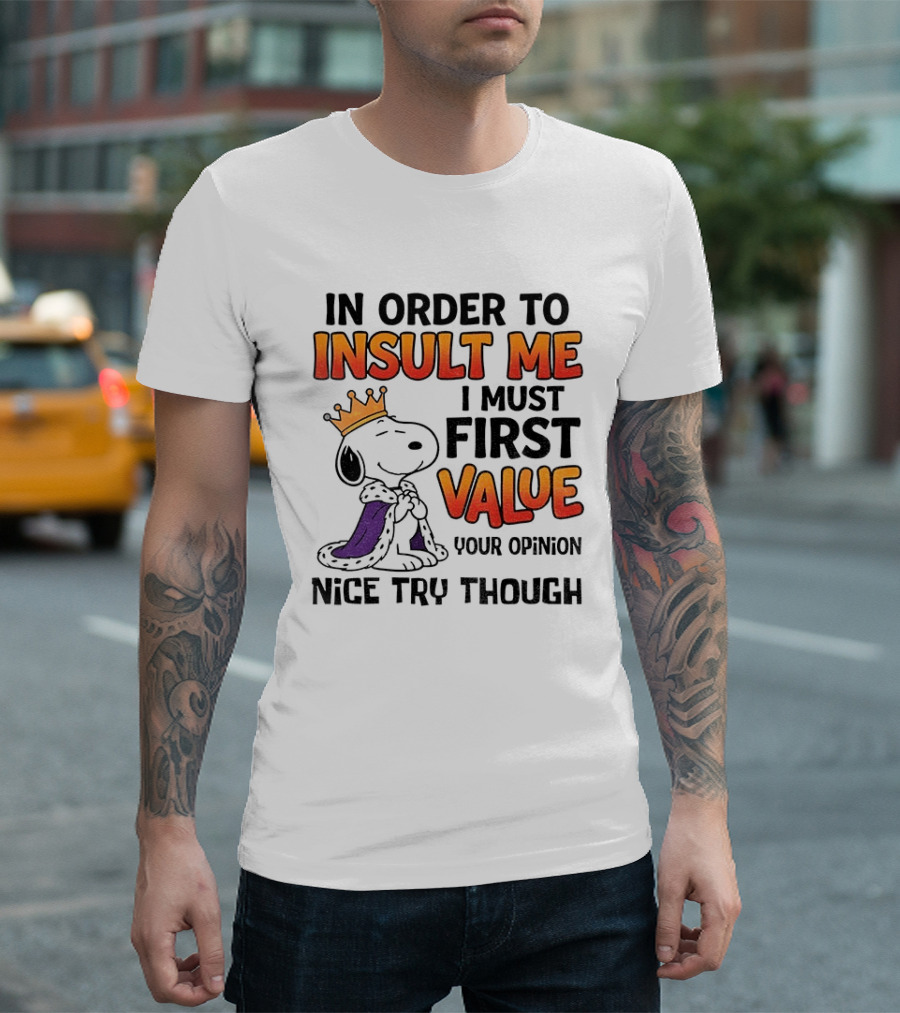 Snoopy King Insult Me Value Your Opinion Nice Try Though T-Shirt