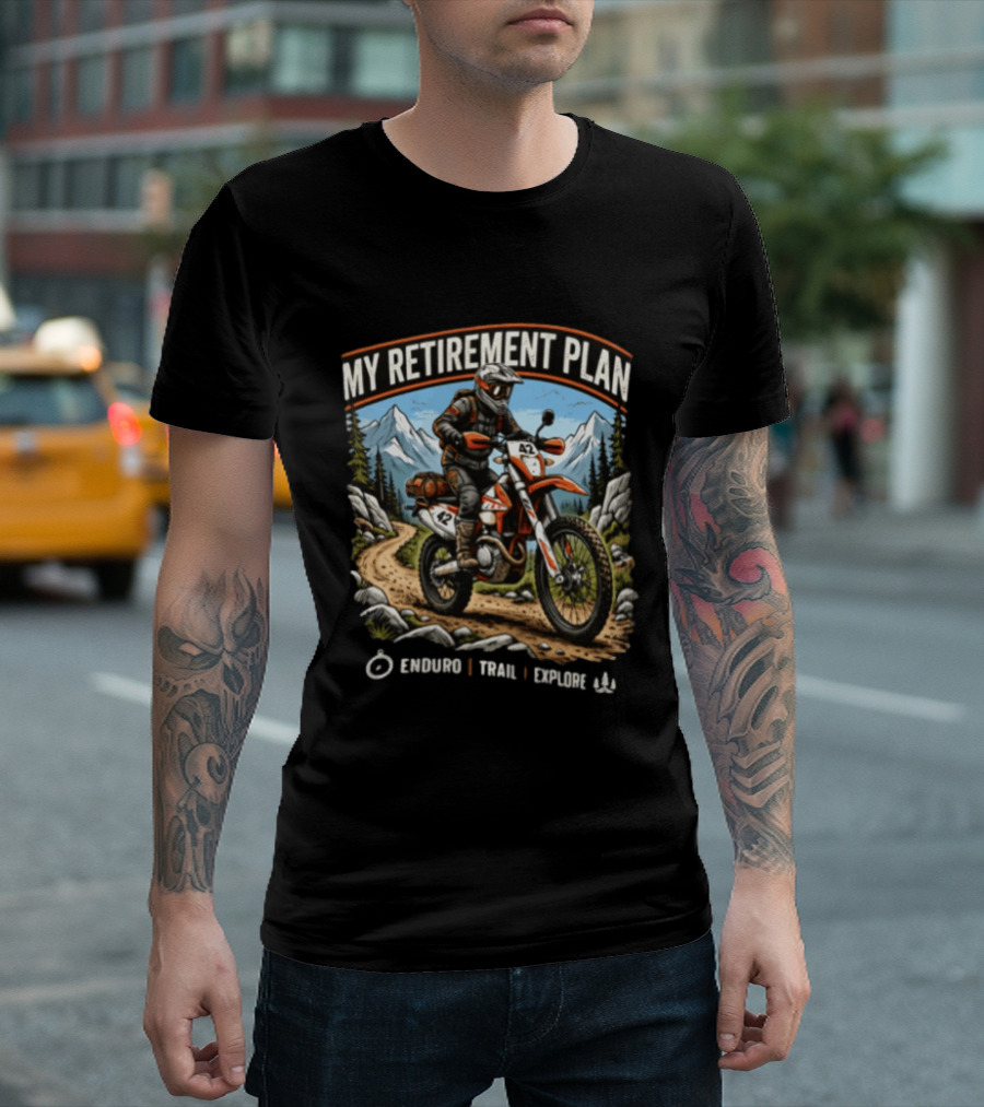My Retirement Plan Enduro Trail Explore Dirt Bike Adventure Mountains T-Shirt