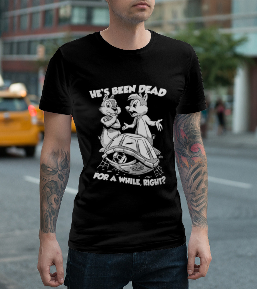 He's Been Dead For A While Right Chip And Dale Retro Humor Classic Characters T-Shirt