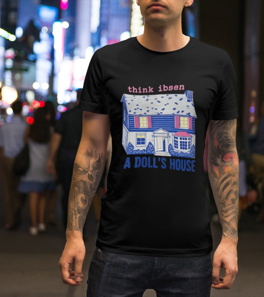 Think Ibsen A Doll's House T-Shirt