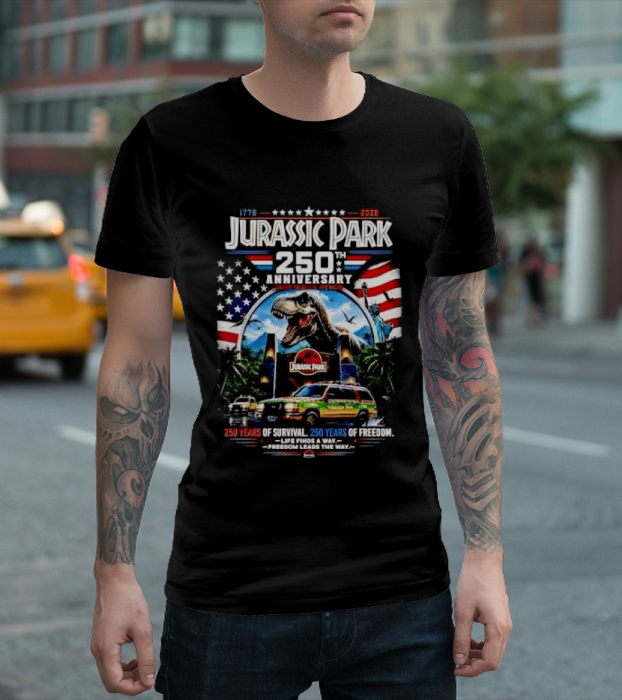 Jurassic Park 250th Anniversary 250 Years Of Survival 250 Years Of Freedom Life Finds A Way Freedom Leads The Way United States Of America T-Shirt