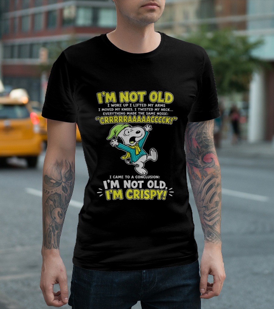 Snoopy Cartoon I'm Not Old I'm Crispy Everything Made The Noise Conclusion Peanuts T-Shirt