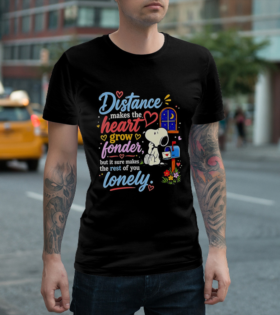 Snoopy Distance Makes The Heart Grow Fonder But It Sure Makes The Rest Of You Lonely 2026 T-Shirt
