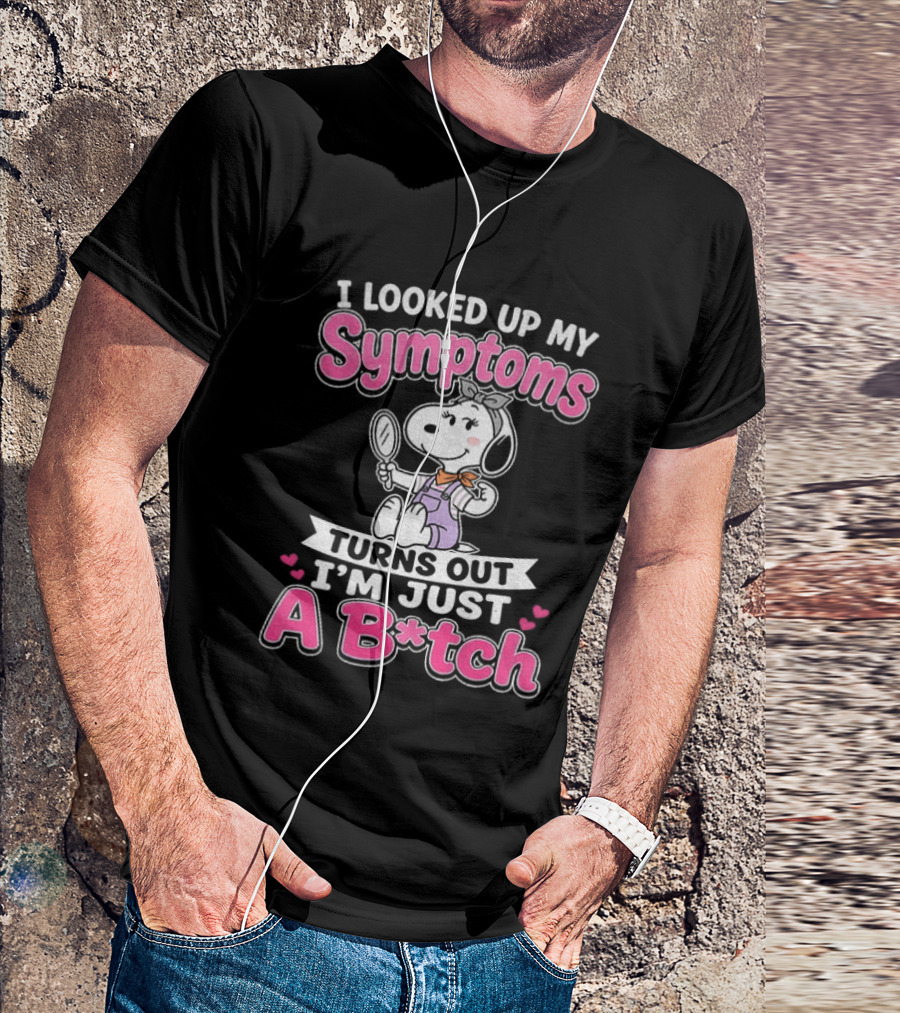 I Looked Up My Symptoms Turns Out I'm Just A B*tch Snoopy Dog Cartoon T-Shirt