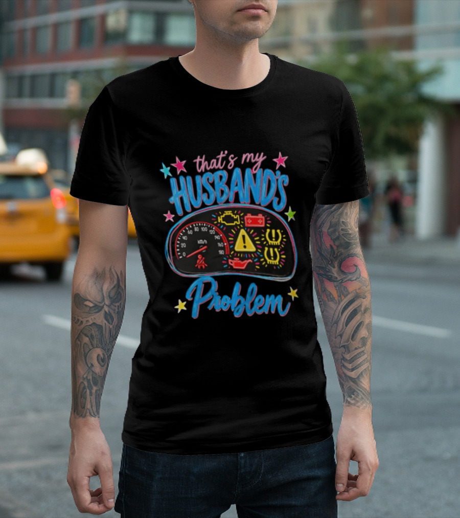 That's My Husband's Problem Funny Car Dashboard Warning Light T-Shirt