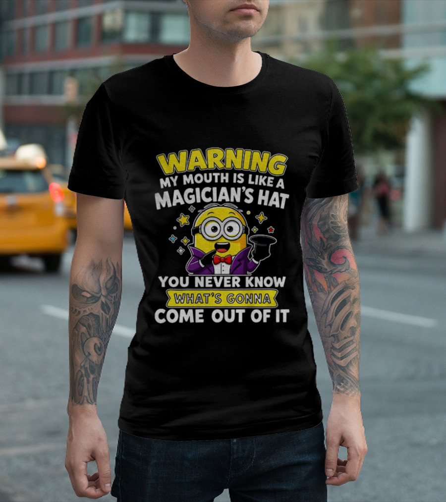 Warning My Mouth Is Like A Magician's Hat You Never Know What's Gonna Come Out Of It Minion Magician Cartoon T-Shirt