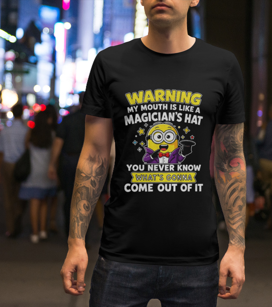Warning My Mouth Is Like A Magician's Hat You Never Know What's Gonna Come Out Of It Minion Magician Cartoon T-Shirt