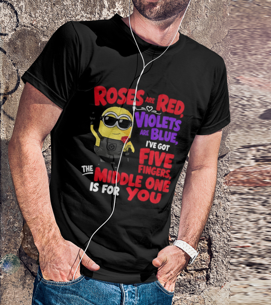 Minion Roses Are Red Violets Are Blue I've Got Five Fingers Middle One Is For You T-Shirt