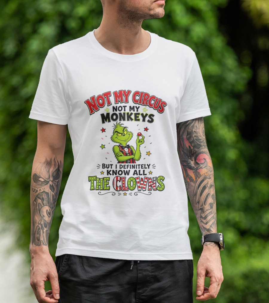 Grinch Not My Circus Not My Monkeys Know All The Clowns T-Shirt