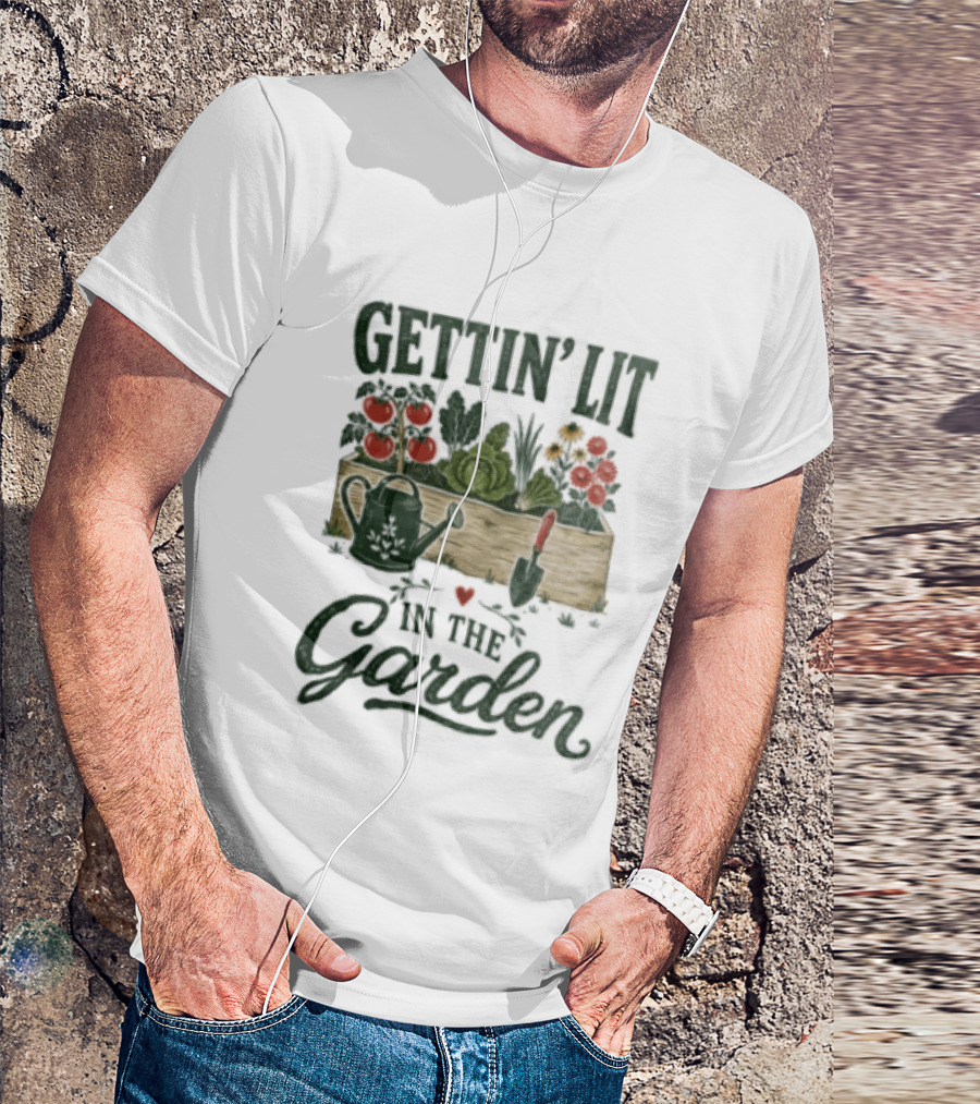 Gettin' Lit In The Garden Watering Can Vegetables Flowers Gardening Humor T-Shirt