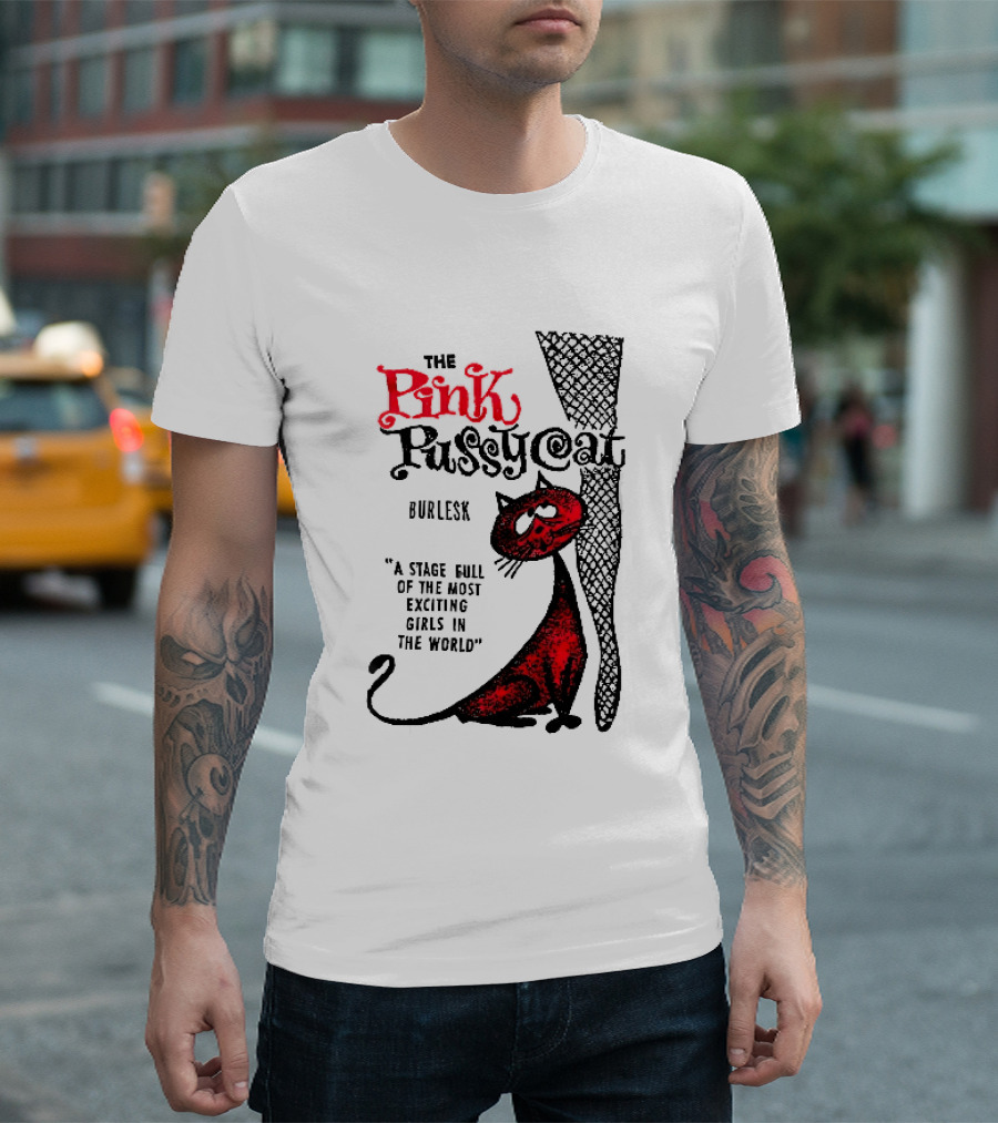 The Pink Pussycat Burlesk A Stage Full Of The Most Exciting Girls In The World Red Cat Fishnet Leg Cartoon T-Shirt