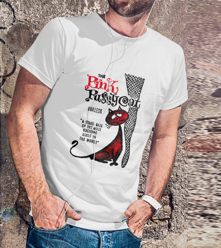 The Pink Pussycat Burlesk A Stage Full Of The Most Exciting Girls In The World Red Cat Fishnet Leg Cartoon T-Shirt