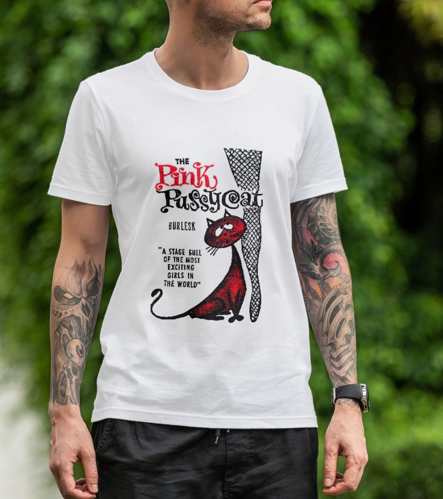The Pink Pussycat Burlesk A Stage Full Of The Most Exciting Girls In The World Red Cat Fishnet Leg Cartoon T-Shirt