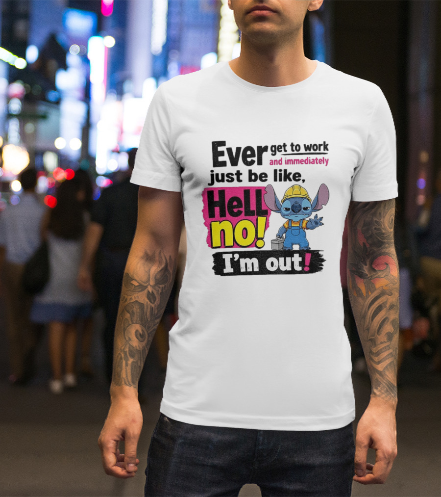 Stitch Ever Get To Work Just Be Like Hell No I'm Out T-Shirt