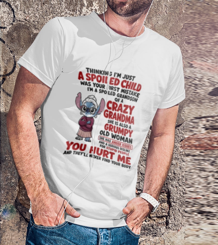 Thinking I'm Just A Spoiled Child Was Your First Mistake Crazy Grandma Stitch You Hurt Me T-Shirt
