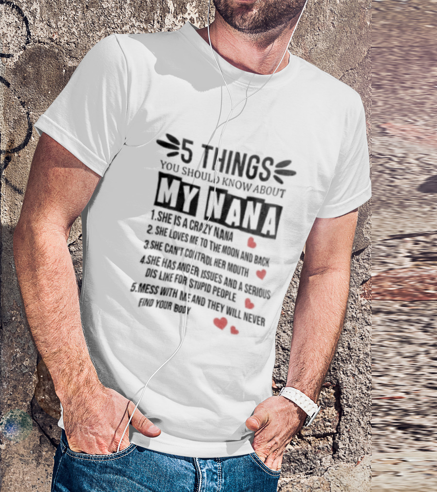 5 Things You Should Know About My Nana Crazy Protective Fun With Red Hearts T-Shirt