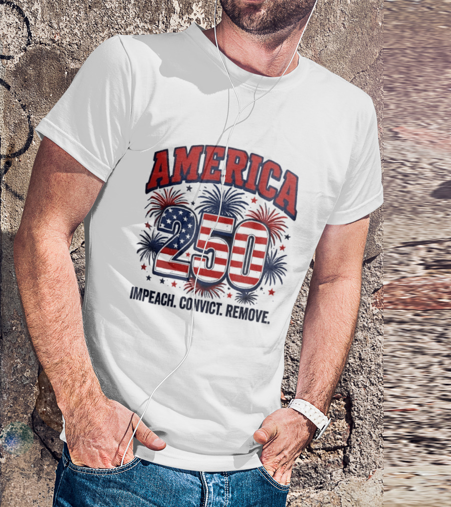 America 250 USA Flag Fireworks Impeach Convict Remove Patriotic Stars T-Shirt