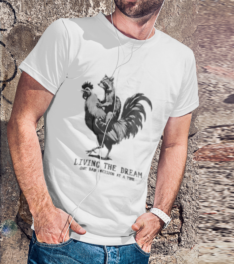 Living The Dream One Bad Decision At A Time Raccoon Riding Rooster T-Shirt