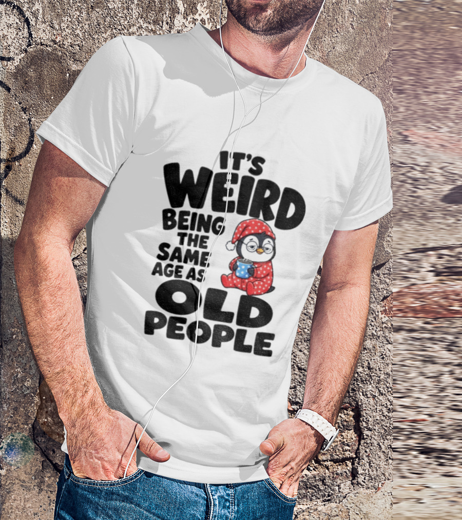 It's Weird Being The Same Age As Old People Penguin Coffee T-Shirt