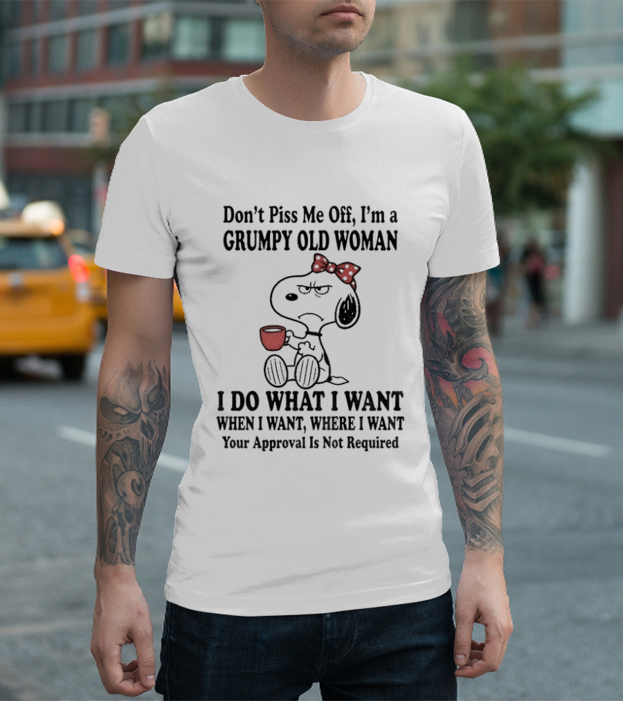 Snoopy Dog Cartoon Don't Piss Me Off I'm A Grumpy Old Woman I Do What I Want Approval Not Required T-Shirt
