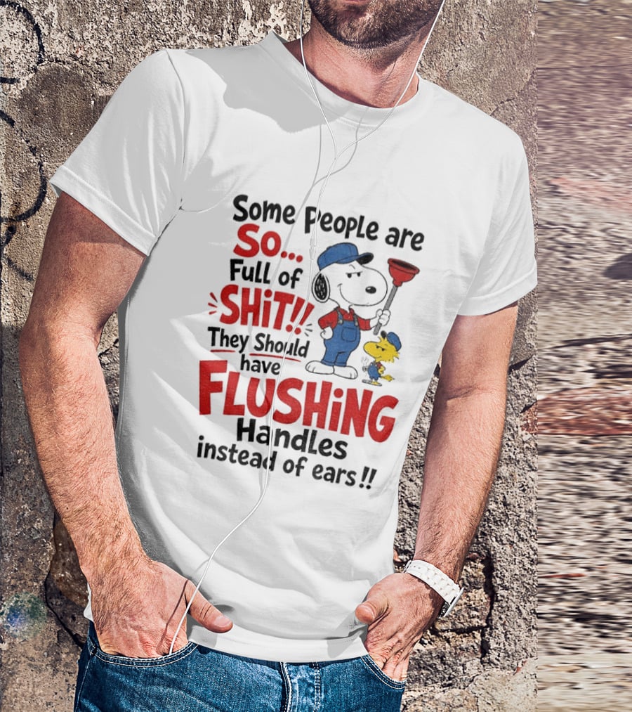 Snoopy Woodstock Plumber Some People Are So Full Of Shit They Should Have Flushing Handles Instead Of Ears T-Shirt