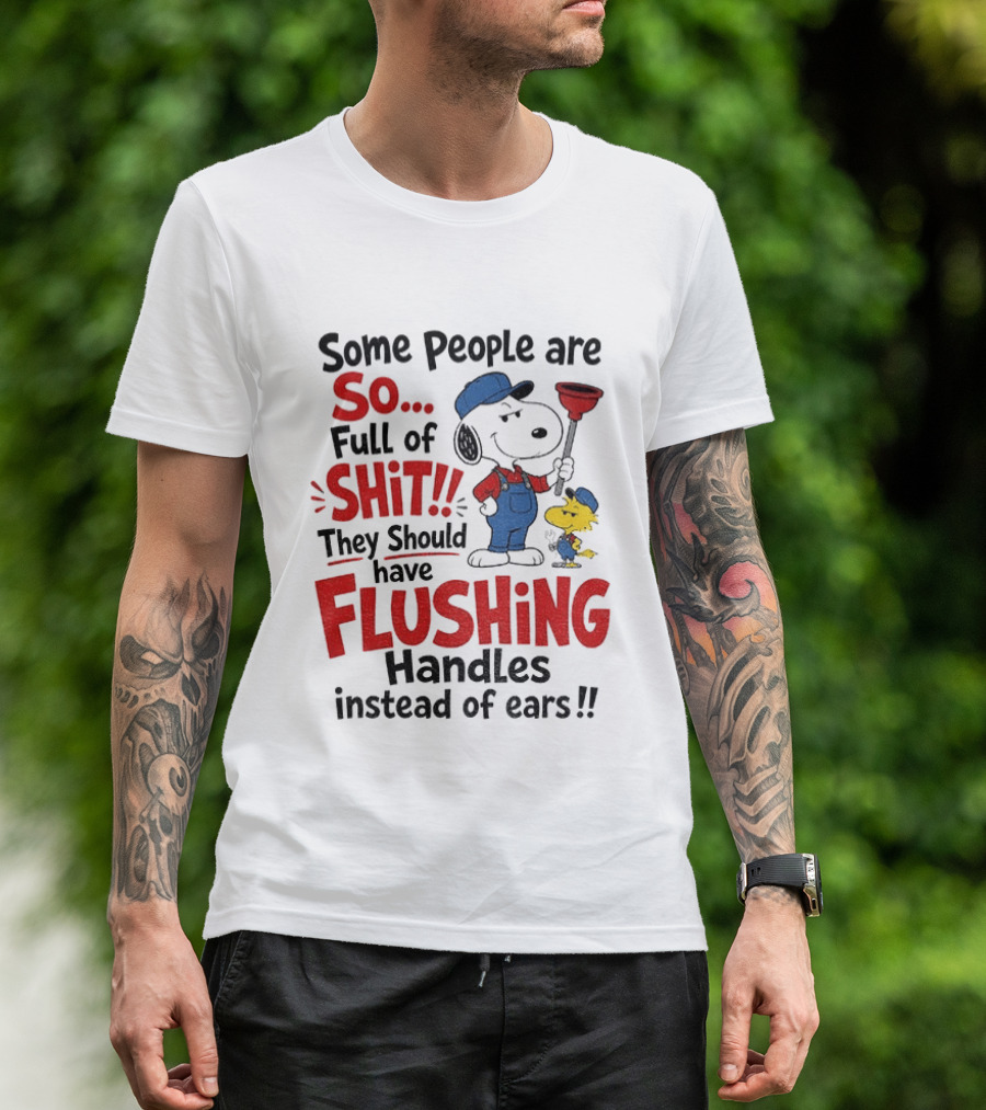 Snoopy Woodstock Plumber Some People Are So Full Of Shit They Should Have Flushing Handles Instead Of Ears T-Shirt